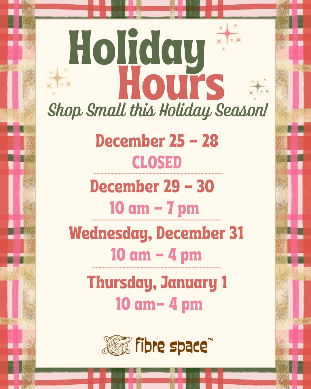 Holiday hours sign with plaid border, green and red text. Shop is closed Thursday, December 25 through Sunday, December 28 closed. Open Monday, December 29- Tuesday, December 30, 10 am -7 pm (regular hours). Wednesday, December 31 (New Year's Eve) and Thursday, January 1, the shop is open 10 am-4 pm.