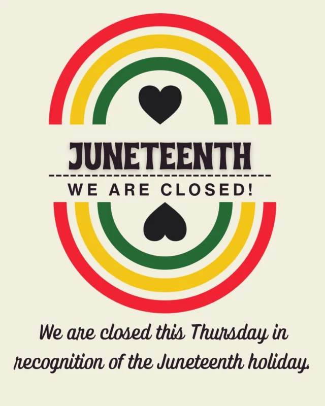 We will be closed on Thursday in recognition of the Juneteenth holiday.